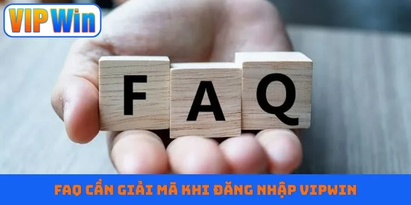 FAQ cần giải mã khi đăng nhập VIPWIN