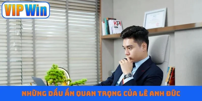 Những dấu ấn quan trọng của Lê Anh Đức